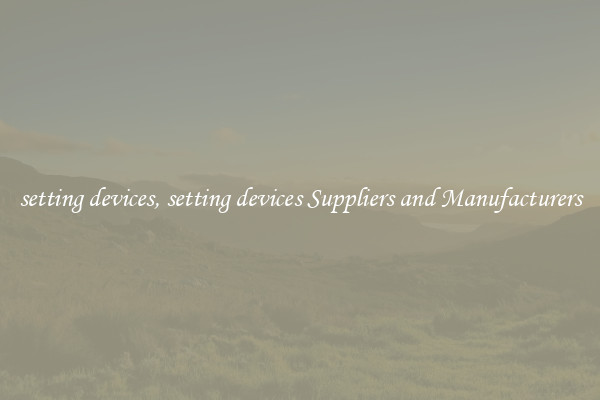 setting devices, setting devices Suppliers and Manufacturers