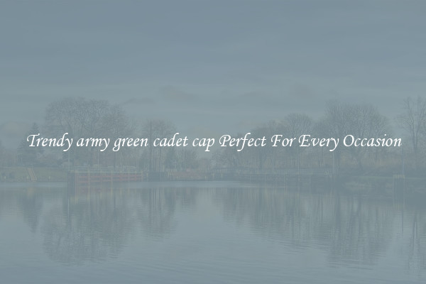 Trendy army green cadet cap Perfect For Every Occasion