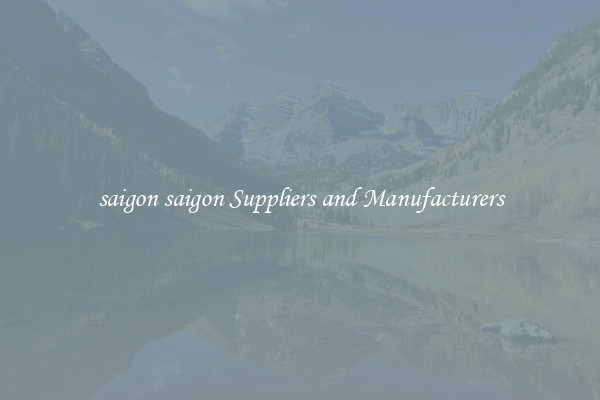 saigon saigon Suppliers and Manufacturers