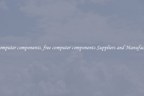 free computer components, free computer components Suppliers and Manufacturers