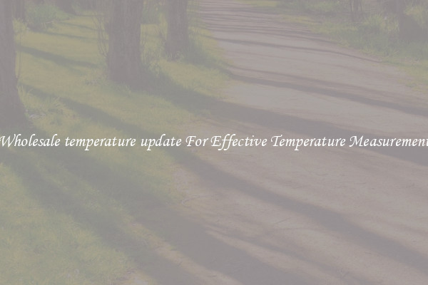 Wholesale temperature update For Effective Temperature Measurement