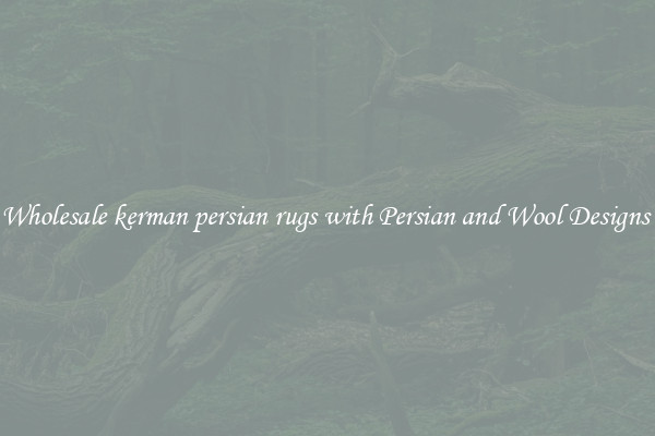Wholesale kerman persian rugs with Persian and Wool Designs 