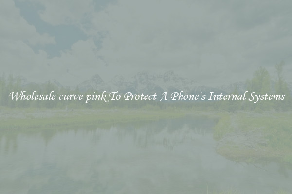 Wholesale curve pink To Protect A Phone's Internal Systems