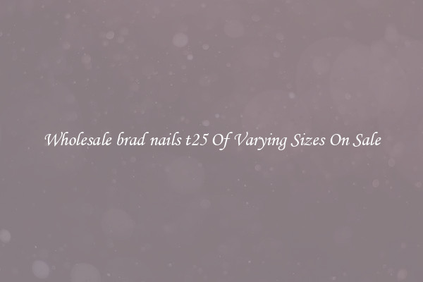 Wholesale brad nails t25 Of Varying Sizes On Sale