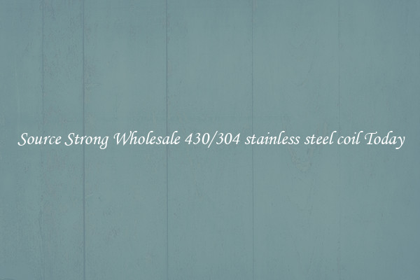 Source Strong Wholesale 430/304 stainless steel coil Today