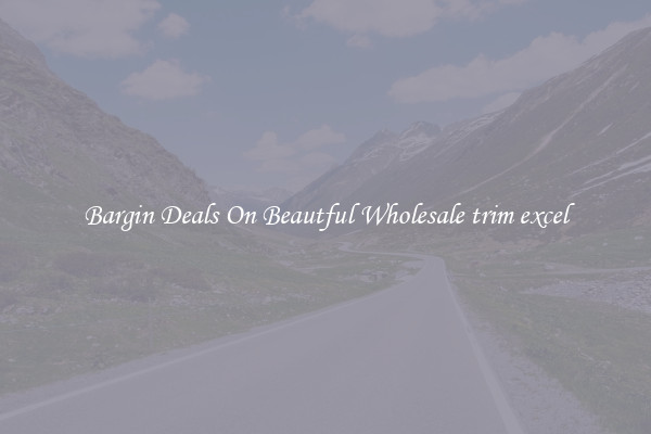 Bargin Deals On Beautful Wholesale trim excel