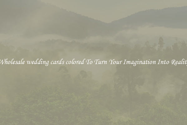 Wholesale wedding cards colored To Turn Your Imagination Into Reality