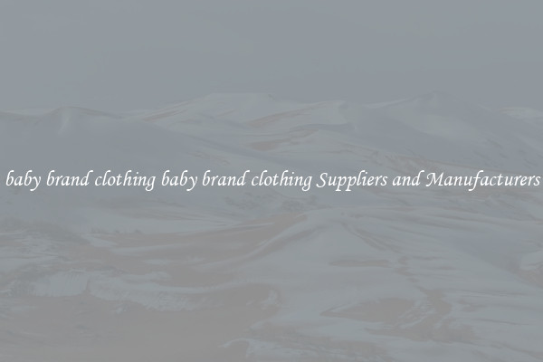 baby brand clothing baby brand clothing Suppliers and Manufacturers